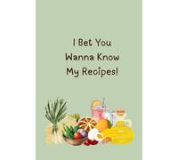 I Bet You Wanna Know My Recipes!: A Minimalist Recipe Journal for Writing Down Favorite Recipes