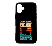 I Bet Your Po Boy - Im From New Orleans Case for iPhone 16 Plus