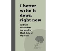 I better write it down right now or it will vanish into the peculiar black hole of my brain: Gift Notebook Journal With Funny Title