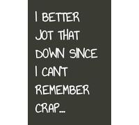 I Better Write That Down Since I Can't Remember Crap Notebook: I better jot that down since I can't remember crap | Blank College Ruled Notebook | 6" ... | To-Do List Maker | Brainstorm Journal Gift
