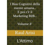 I Bias Cognitivi della mente umana... E poi c'è il Marketing B2B... Volume 3°: L’Attimo