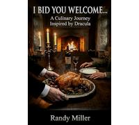 I BID YOU WELCOME...: A Culinary Journey Inspired by Dracula (The Literary Kitchen: Culinary Journey's With the World's Classic Authors)