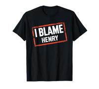 I Blame HENRY T-Shirt Name Funny HENRY T-Shirt