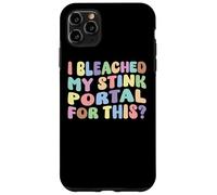 I Bleached My Stink Portal For This | Edgy Adult Humor Funny Case for iPhone 11 Pro Max