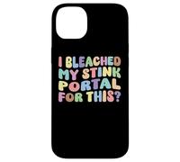 I Bleached My Stink Portal For This | Edgy Adult Humor Funny Case for iPhone 14 Plus