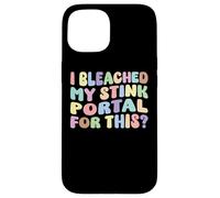 I Bleached My Stink Portal For This | Edgy Adult Humor Funny Case for iPhone 15
