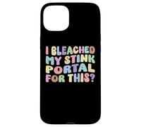 I Bleached My Stink Portal For This | Edgy Adult Humor Funny Case for iPhone 15 Plus