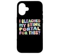 I Bleached My Stink Portal For This | Edgy Adult Humor Funny Case for iPhone 16