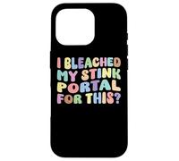 I Bleached My Stink Portal For This | Edgy Adult Humor Funny Case for iPhone 16 Pro
