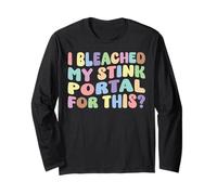 I Bleached My Stink Portal For This | Edgy Adult Humor Funny Long Sleeve T-Shirt