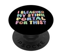 I Bleached My Stink Portal For This | Edgy Adult Humor Funny PopSockets Adhesive PopGrip