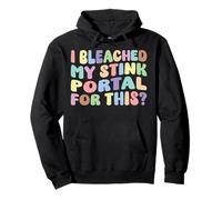 I Bleached My Stink Portal For This | Edgy Adult Humor Funny Pullover Hoodie