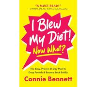 I Blew My Diet! Now What?: The Easy, Proven 21-Day Plan to Drop Pounds & Bounce Back Boldly