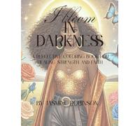 I Bloom in Darkness: A Reflective Coloring Book and Journal for Healing, Strength, and Faith