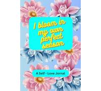 I bloom in my own perfect season - Healing self love journal: Suitable companion for Men, Women, Girls, Boys, after break up, old aged people, ... 120 ruled pages with light floral background