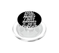 I Borrowed Dad's Money, He Just Forgot PopSockets PopGrip for MagSafe