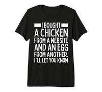 I Bought A Chicken from One Website and an Egg from Another Premium T-Shirt