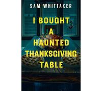 I Bought a Haunted Thanksgiving Table: A Suspenseful Supernatural Read-Along (Strange Haunted Places)