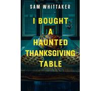 I Bought a Haunted Thanksgiving Table: A Suspenseful Supernatural Read-Along (Strange Haunted Places)