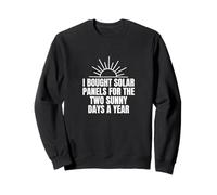 I Bought Solar Panels For The Two Sunny Days A Year Funny Sweatshirt