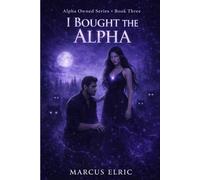 I Bought The Alpha: A Dark Paranormal Wolf Shifter Romance with a Dominant FMC, Alpha Submission, Power Shift, and Broken Instinct Dynamics (Alpha Owned Series - Book 3)
