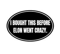 I Bought This Before We Knew Elon was Crazy Sticker Elon Vinyl Car Decal Tesla Bumper Sticker Anti Elon Musk Model X Y 3 S Window Cling Decal (Round Elon Went Crazy)