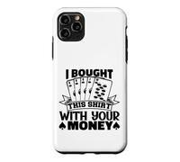I Bought This Funny Poker Gambling Playing For Men Women Case for iPhone 11 Pro Max