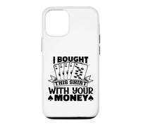 I Bought This Funny Poker Gambling Playing For Men Women Case for iPhone 12/12 Pro
