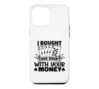 I Bought This Funny Poker Gambling Playing For Men Women Case for iPhone 12 Pro Max