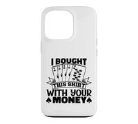 I Bought This Funny Poker Gambling Playing For Men Women Case for iPhone 13 Pro