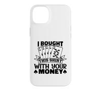 I Bought This Funny Poker Gambling Playing For Men Women Case for iPhone 14 Plus