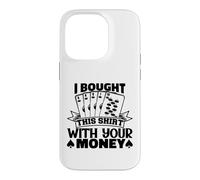 I Bought This Funny Poker Gambling Playing For Men Women Case for iPhone 14 Pro