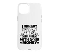 I Bought This Funny Poker Gambling Playing For Men Women Case for iPhone 15 Plus