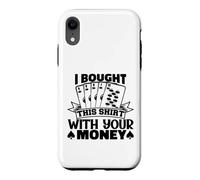 I Bought This Funny Poker Gambling Playing For Men Women Case for iPhone XR