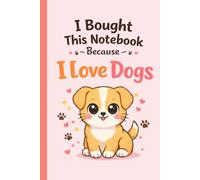 I Bought This Notebook Because I Love Dogs: A Thoughtfully Designed Notebook for Dog Lovers