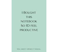 I Bought This Notebook So I'd Feel Productive | Funny Journal with 120 Lined Pages | Gag Gift for Women, Procrastinators, Lazy People: Still haven’t ... A sarcastic notebook for fake productivity