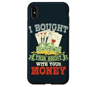 I Bought This Shirt With Your Money Gambling Poker Case for iPhone XS Max