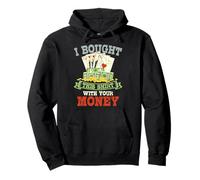 I Bought This Shirt With Your Money Gambling Poker Pullover Hoodie