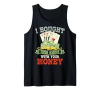 I Bought This Shirt with Your Money Gambling Poker Tank Top