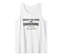 I Bought This Shovel for Gardening Trust Gardeners Humor Tank Top