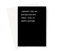 I Bought You an Easter Egg But Then I Ate It! Happy Easter! Greeting Card | Deadpan Happy Easter Card, Monochrome Easter Card