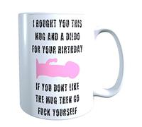 'I Bought You This Mug and A Dildo for Your Birthday ' 11oz Ceramic Dishwasher Safe Novelty Mugs for Any Occasion, Birthday, Christmas, Fathers Day/Mothers Day Present, Funny Mugs