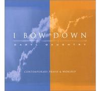 I Bow Down: Contemporary Praise & Worship