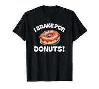 I Brake for Donuts Glazed Sprinkled or Cream Hunt n Find Fun T-Shirt