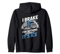 I Brake For Nothing Literally It’s Ice Trucker Humor Zip Hoodie