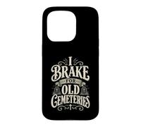 I Brake For Old Cemeteries Genealogy Family History Ancestry Case for iPhone 15 Pro