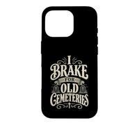 I Brake For Old Cemeteries Genealogy Family History Ancestry Case for iPhone 16 Pro