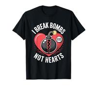 I Break Bombs Not Hearts EOD Love Humor T-Shirt