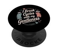 I Break Cycles With My Gentleness Cycle Breaker PopSockets Adhesive PopGrip