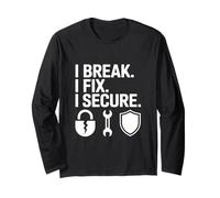 I Break I Fix I Secure Cyber Security Tech Engineering Long Sleeve T-Shirt
